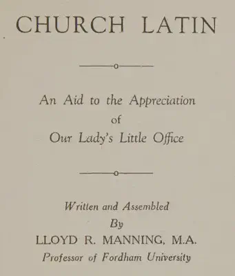 Church Latin: An Aid to the Appreciation of Our Lady&rsquo;s Little Office by Lloyd Manning